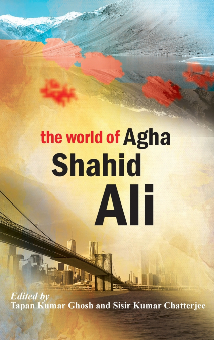 The World of Agha Shahid Ali