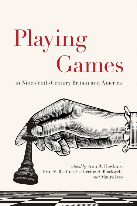 Playing Games in Nineteenth-Century Britain and America