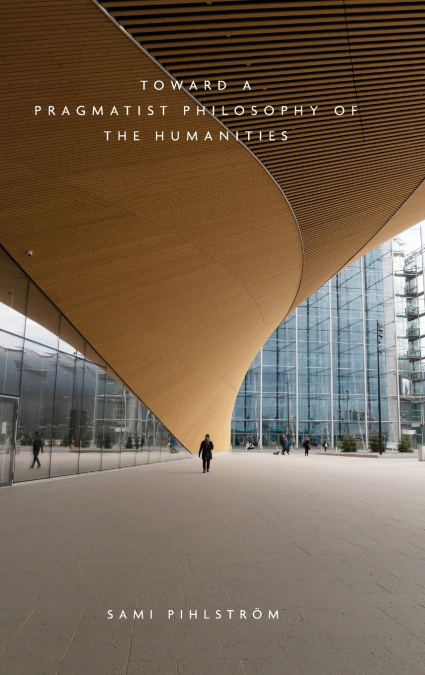 Toward a Pragmatist Philosophy of the Humanities