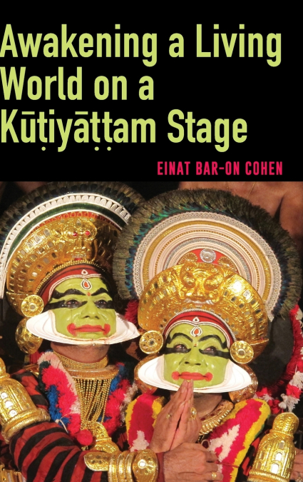Awakening a Living World on a Kūṭiyāṭṭam Stage