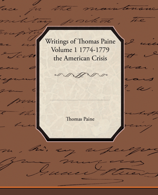 Writings of Thomas Paine Volume 1 1774-1779 the American Crisis