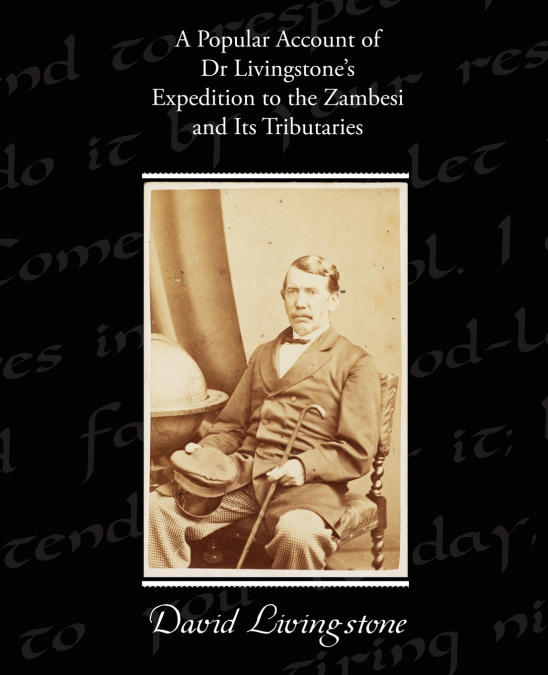 A Popular Account of Dr Livingstone’s Expedition to the Zambesi and Its Tributaries