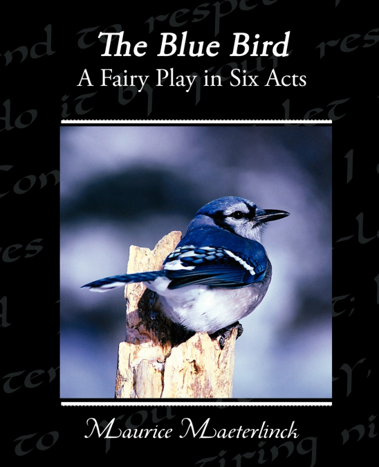 The Blue Bird A Fairy Play in Six Acts