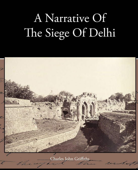 A Narrative Of The Siege Of Delhi