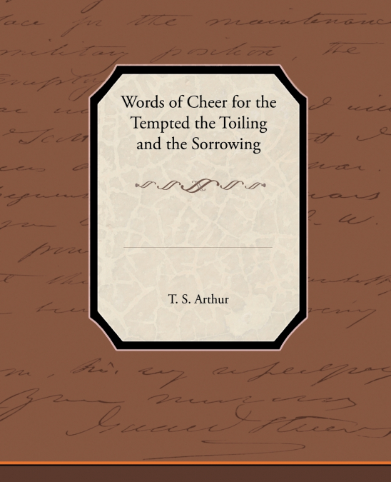 Words of Cheer for the Tempted the Toiling and the Sorrowing