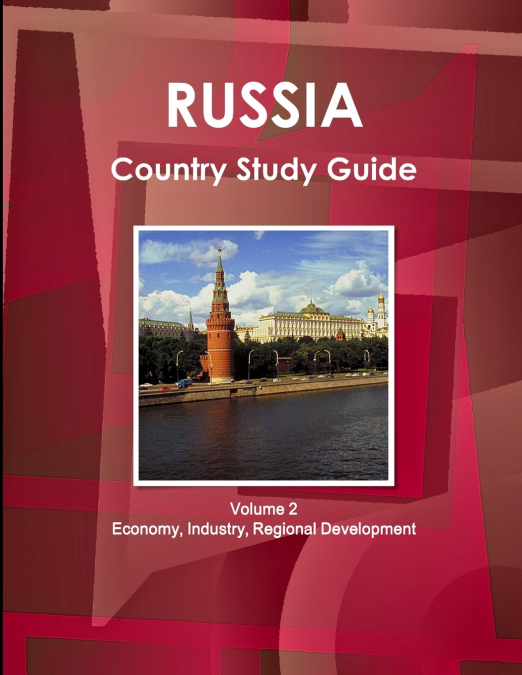 Russia Country Study Guide Volume 2  Economy, Industry, Regional Development
