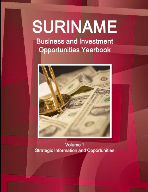 Suriname Business and Investment Opportunities Yearbook Volume 1 Strategic Information and Opportunities