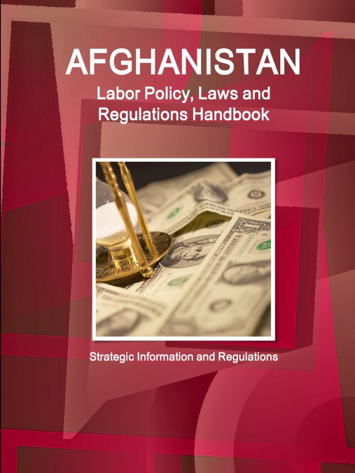 Afghanistan Labor Policy, Laws and Regulations Handbook