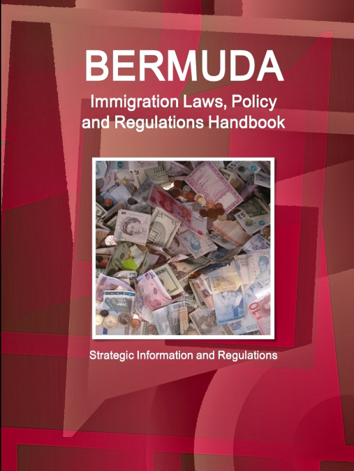 Bermuda Immigration Laws, Policy and Regulations Handbook