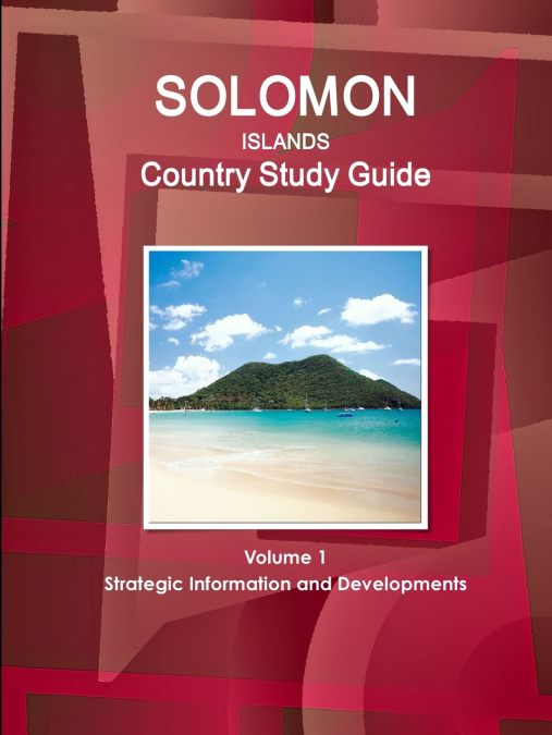 Solomon Islands Country Study Guide Volume 1 Strategic Information and Developments