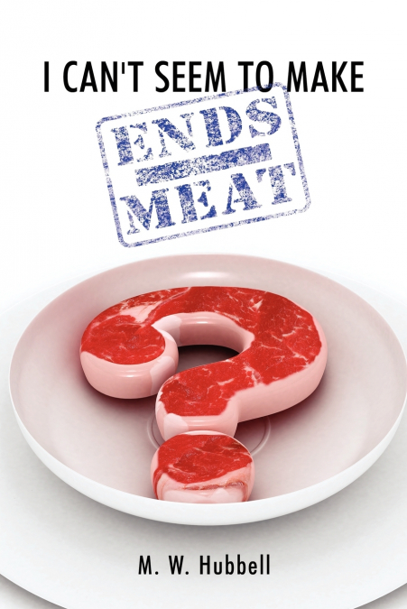 I Can’t Seem to Make Ends-Meat