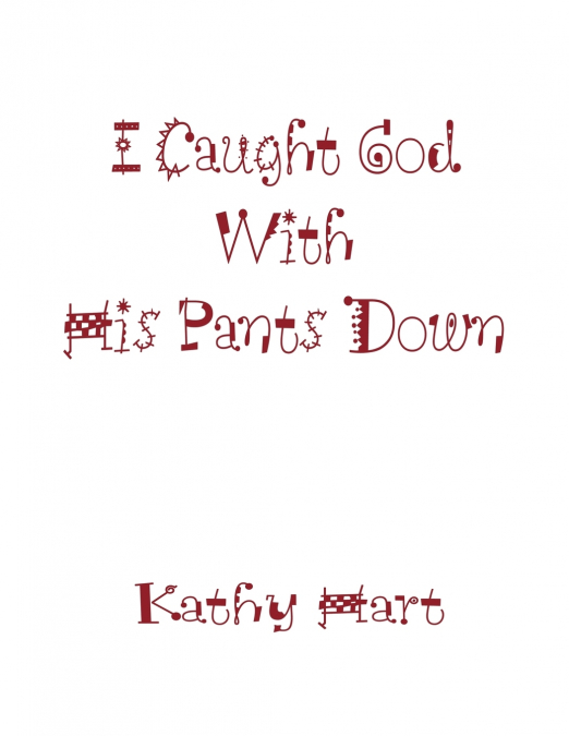I Caught God With His Pants Down