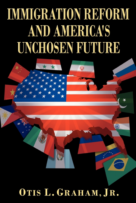 IMMIGRATION REFORM AND AMERICA’S UNCHOSEN FUTURE