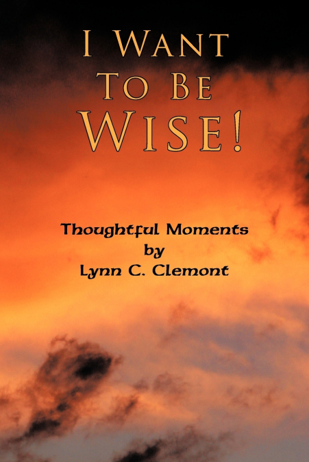 I Want To Be Wise!