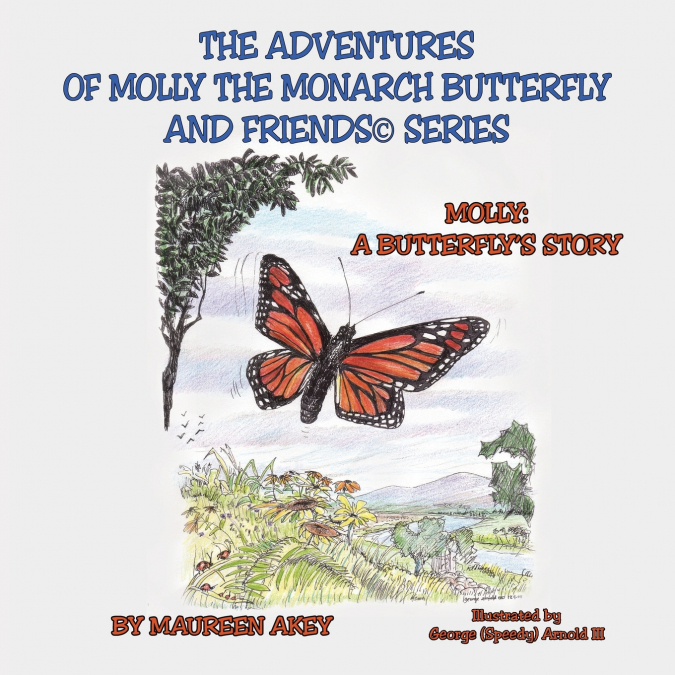 The Adventures of Molly The Monarch Butterfly and Friends©Series