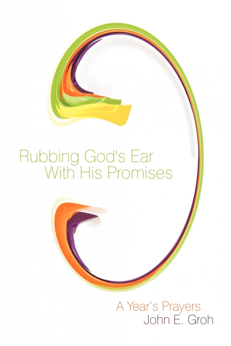 Rubbing God’s Ear With His Promises