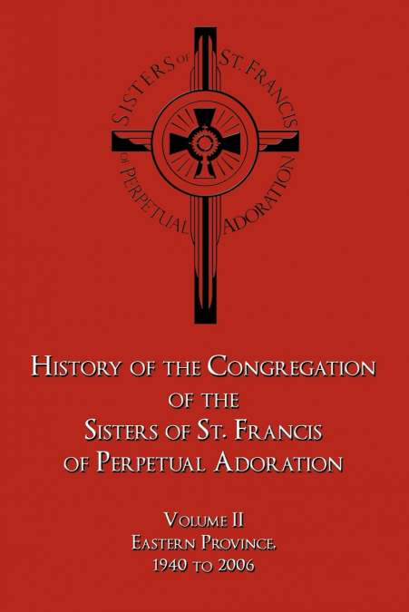 History of the Congregation of the Sisters of St. Francis of Perpetual Adoration