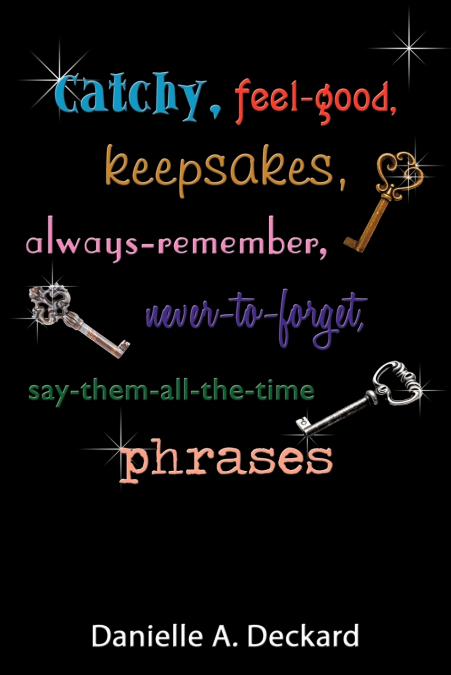 Catchy, feel-good, keepsakes, always-remember, never-to-forget, say-them-all-the-time phrases