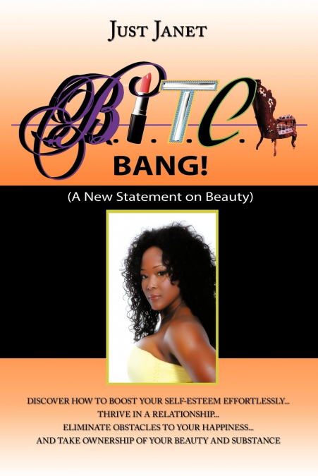 Bitch, Bang! Beautiful, Intuitive, Talented, Creative, and Happy!