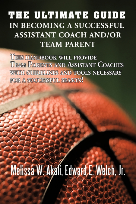 The Ultimate Guide in Becoming a Successful Assistant Coach and/or Team Parent