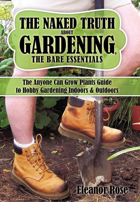 The Naked Truth About Gardening, The Bare Essentials