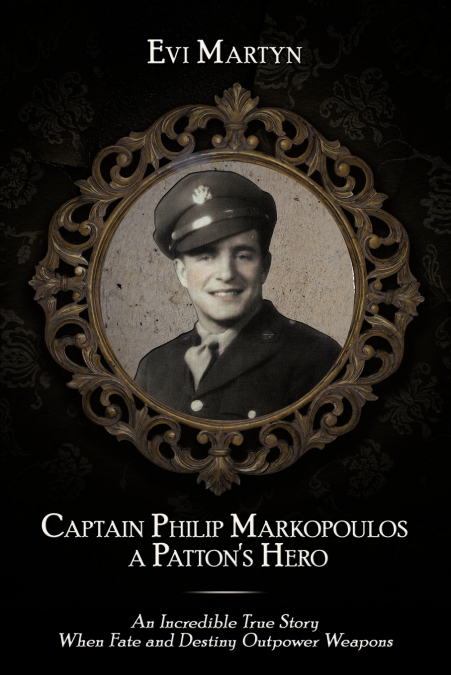 Captain Philip Markopoulos a Patton’s Hero