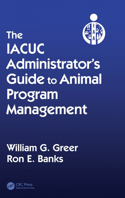 The IACUC Administrator’s Guide to Animal Program Management