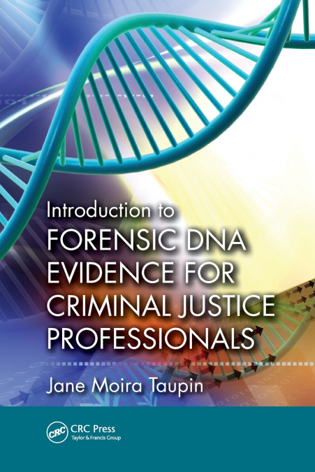 Introduction to Forensic DNA Evidence for Criminal Justice Professionals
