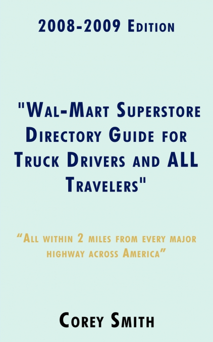 2008-2009 Edition 'Wal-Mart Superstore Directory Guide for Truck Drivers and ALL Travelers'