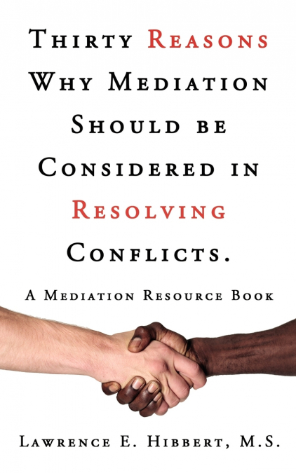 Thirty Reasons Why Mediation Should Be Considered in Resolving Conflicts.
