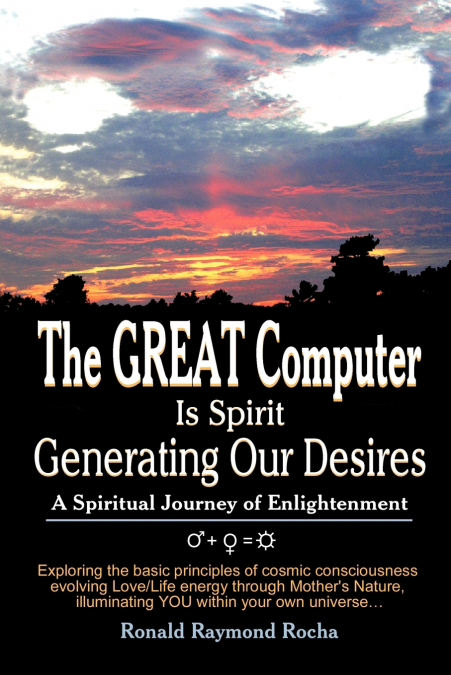 The GREAT Computer Is Spirit Generating Our Desires