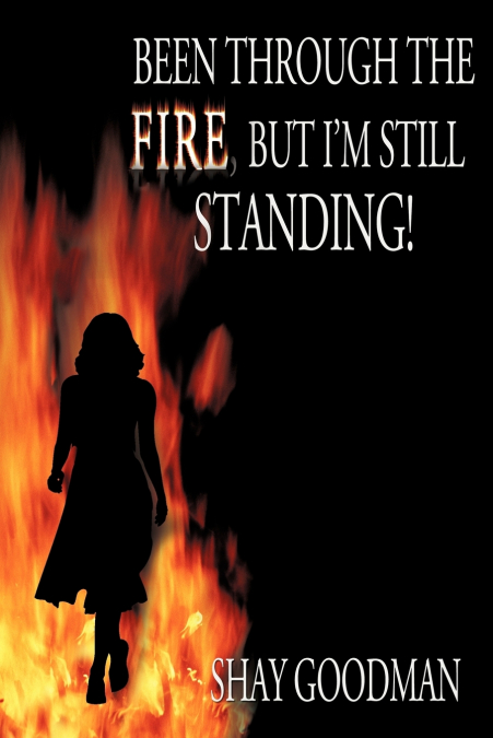 Been through the Fire, but I’m Still Standing!
