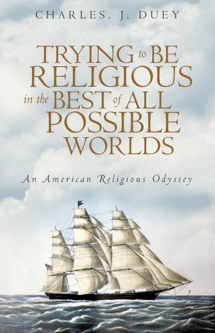 Trying to Be Religious in the Best of All Possible Worlds