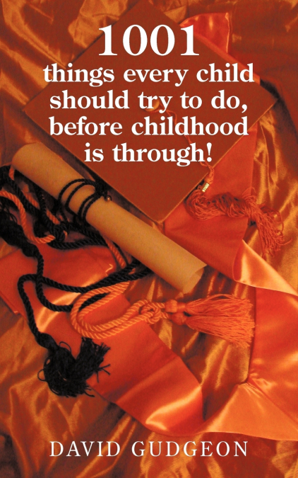 1001 Things Every Child Should Try to Do, Before Childhood Is Through!