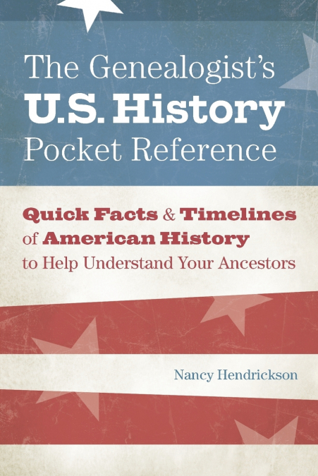 The Genealogist’s U.S. History Pocket Reference