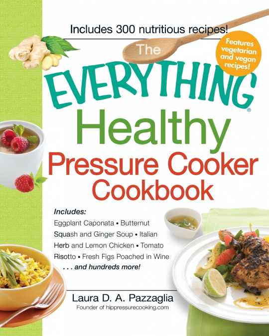 The Everything Healthy Pressure Cooker Cookbook