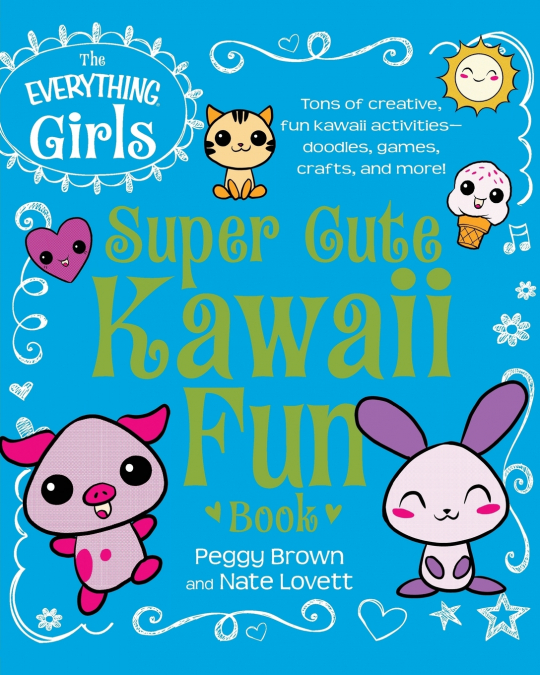 The Everything Girls Super Cute Kawaii Fun Book