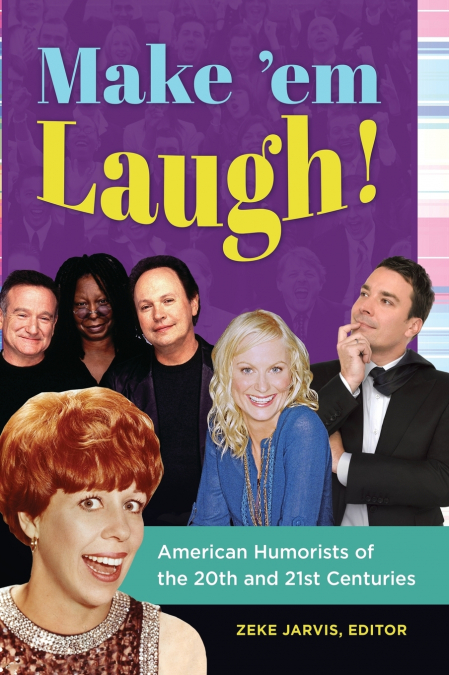 Make ’em Laugh! American Humorists of the 20th and 21st Centuries