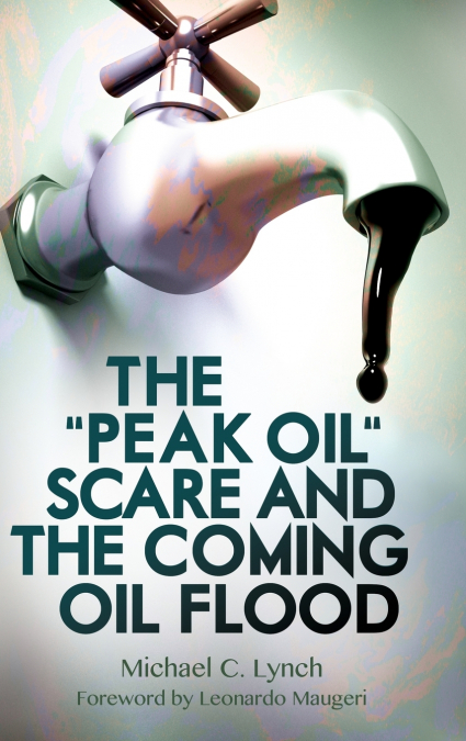 The 'Peak Oil' Scare and the Coming Oil Flood