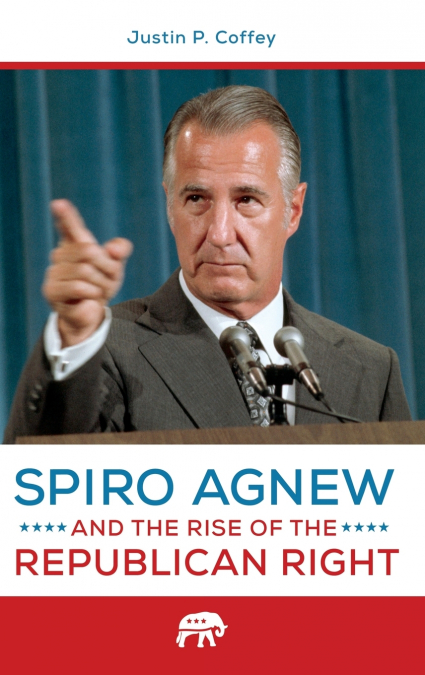 Spiro Agnew and the Rise of the Republican Right