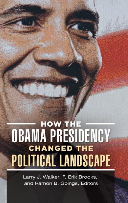How the Obama Presidency Changed the Political Landscape