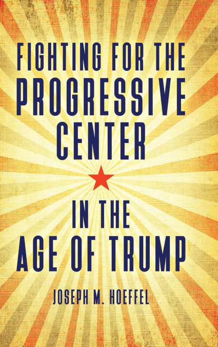 Fighting for the Progressive Center in the Age of Trump