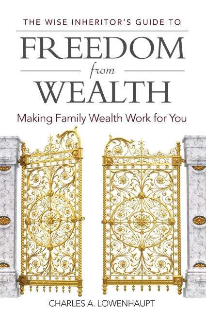 The Wise Inheritor’s Guide to Freedom from Wealth