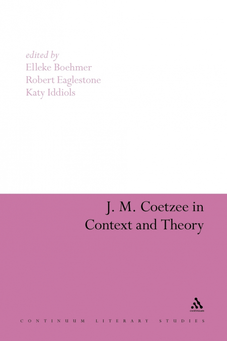 J. M. Coetzee in Context and Theory