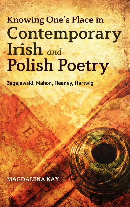 Knowing One’s Place in Contemporary Irish and Polish Poetry