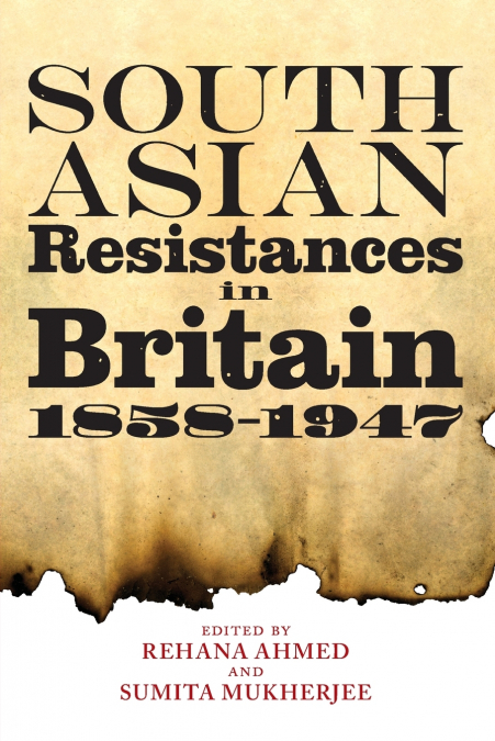 South Asian Resistances in Britain, 1858 - 1947