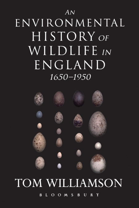 An Environmental History of Wildlife in England 1650 - 1950