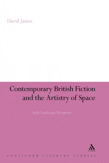 Contemporary British Fiction and the Artistry of Space