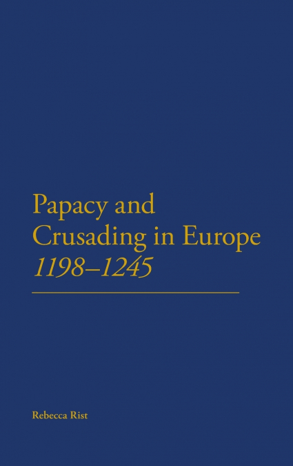 The Papacy and Crusading in Europe, 1198-1245