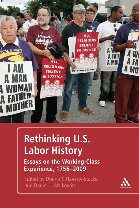 Rethinking U.S. Labor History Essays on the Working-Class Experience, 1756-2009